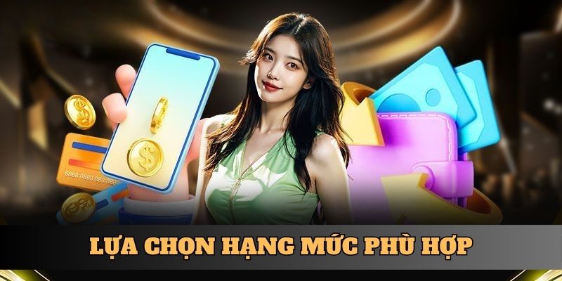 Lựa chọn hạn mức phù hợp