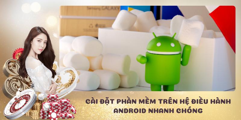 Cài đặt phần mềm trên hệ điều hành Android nhanh chóng