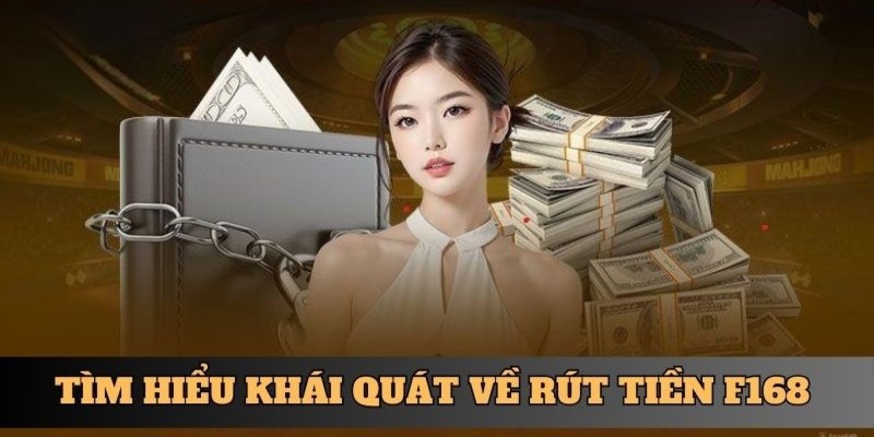 Tìm hiểu khái quát về rút tiền F168